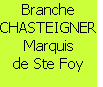 Branche CHASTEIGNER
Marquis 
de Ste Foy
